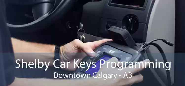 Shelby Car Keys Programming Downtown Calgary - AB