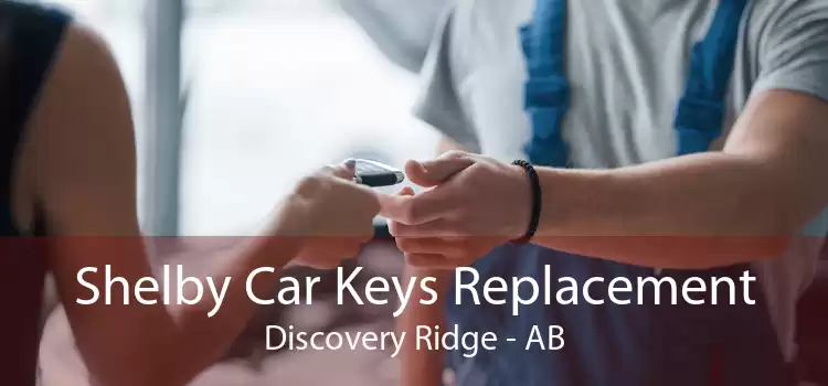 Shelby Car Keys Replacement Discovery Ridge - AB