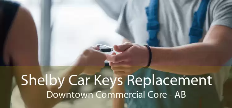 Shelby Car Keys Replacement Downtown Commercial Core - AB