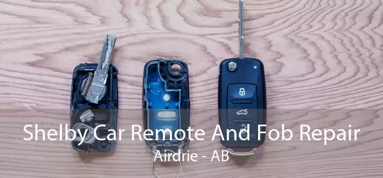 Shelby Car Remote And Fob Repair Airdrie - AB