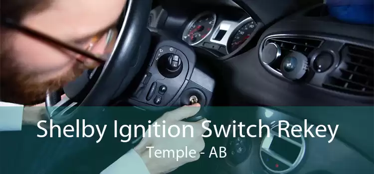 Shelby Ignition Switch Rekey Temple - AB