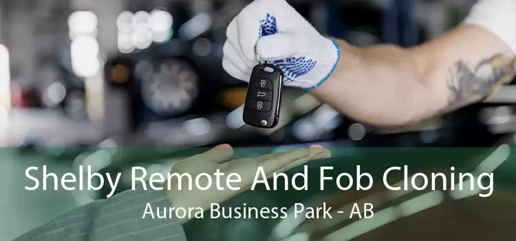 Shelby Remote And Fob Cloning Aurora Business Park - AB