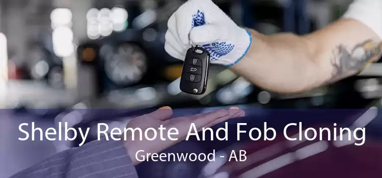 Shelby Remote And Fob Cloning Greenwood - AB