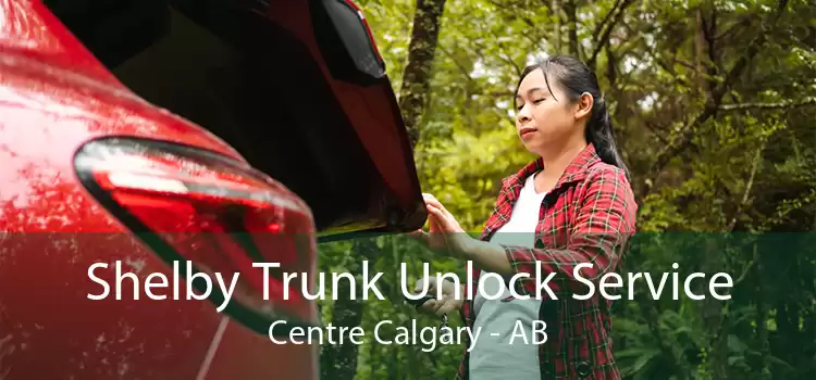 Shelby Trunk Unlock Service Centre Calgary - AB