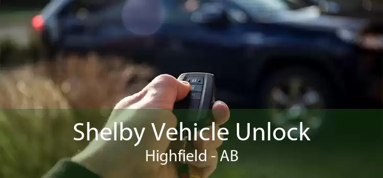 Shelby Vehicle Unlock Highfield - AB