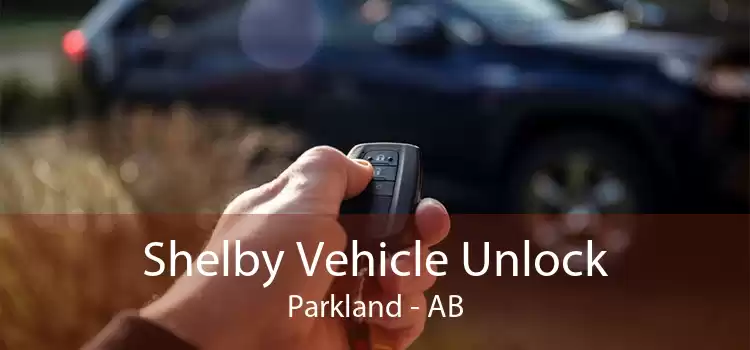 Shelby Vehicle Unlock Parkland - AB