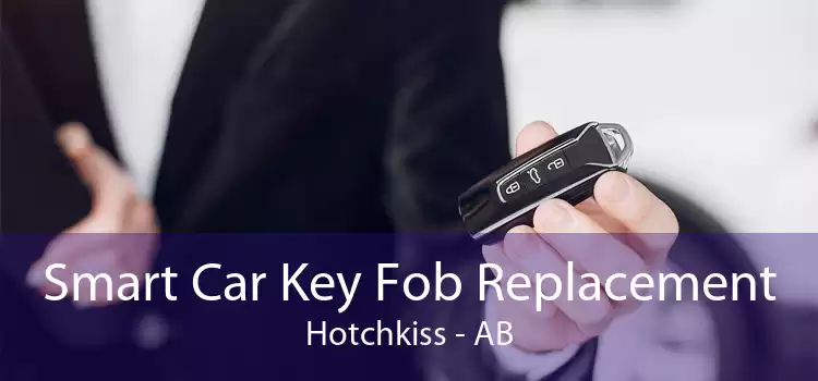 Smart Car Key Fob Replacement Hotchkiss - AB
