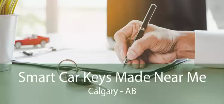 Smart Car Keys Made Near Me Calgary - AB