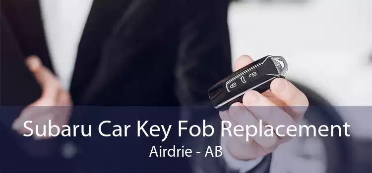 Subaru Car Key Fob Replacement Airdrie - AB