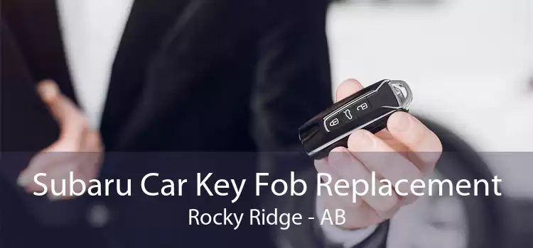 Subaru Car Key Fob Replacement Rocky Ridge - AB