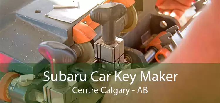 Subaru Car Key Maker Centre Calgary - AB