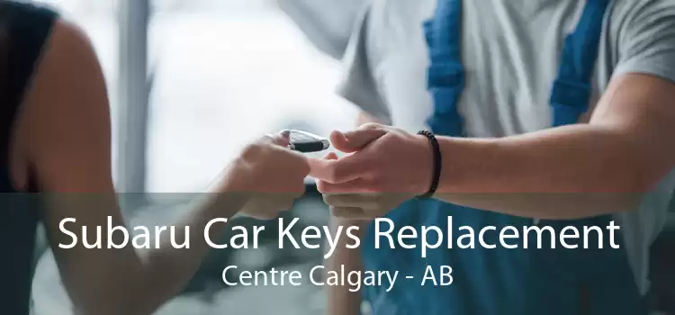 Subaru Car Keys Replacement Centre Calgary - AB