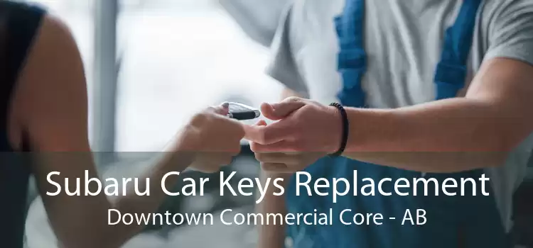 Subaru Car Keys Replacement Downtown Commercial Core - AB