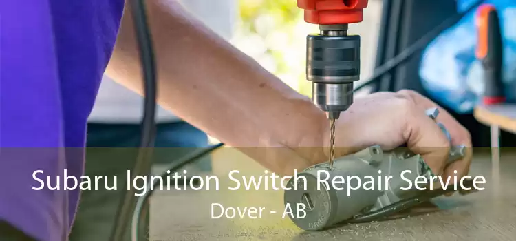 Subaru Ignition Switch Repair Service Dover - AB