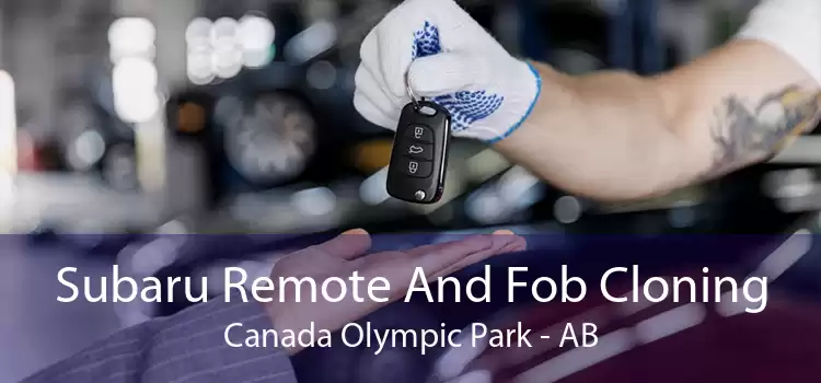Subaru Remote And Fob Cloning Canada Olympic Park - AB