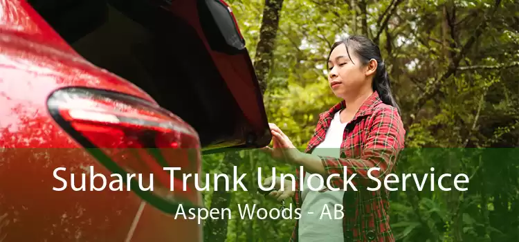 Subaru Trunk Unlock Service Aspen Woods - AB