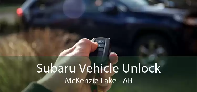 Subaru Vehicle Unlock McKenzie Lake - AB