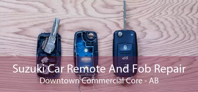 Suzuki Car Remote And Fob Repair Downtown Commercial Core - AB