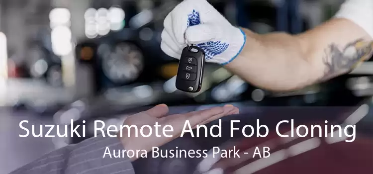 Suzuki Remote And Fob Cloning Aurora Business Park - AB