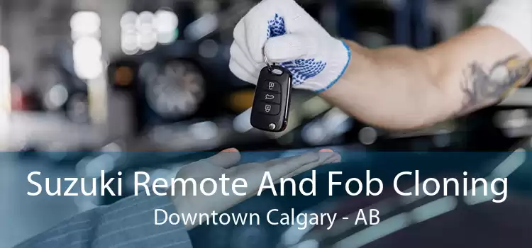 Suzuki Remote And Fob Cloning Downtown Calgary - AB