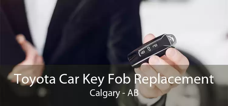 Toyota Car Key Fob Replacement Calgary - AB