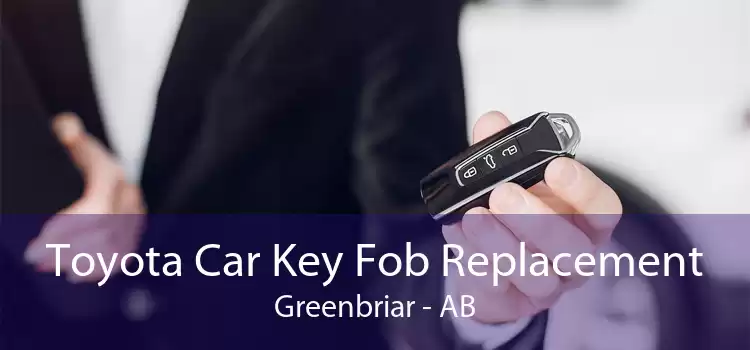 Toyota Car Key Fob Replacement Greenbriar - AB