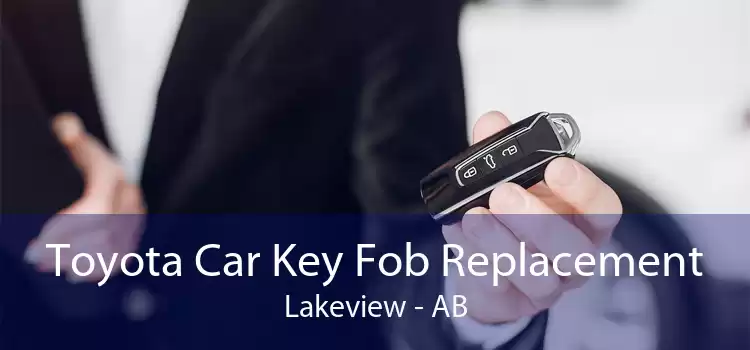 Toyota Car Key Fob Replacement Lakeview - AB