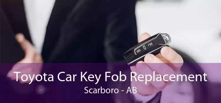 Toyota Car Key Fob Replacement Scarboro - AB
