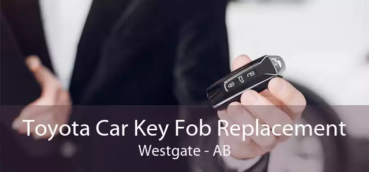 Toyota Car Key Fob Replacement Westgate - AB