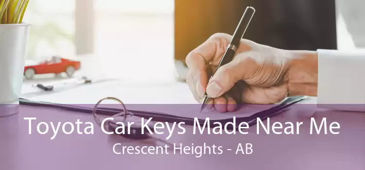 Toyota Car Keys Made Near Me Crescent Heights - AB