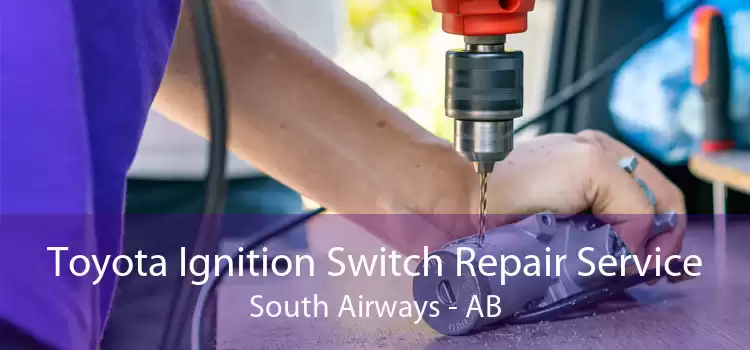 Toyota Ignition Switch Repair Service South Airways - AB