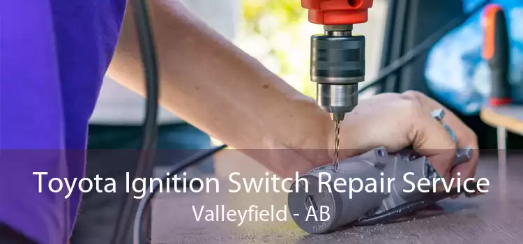 Toyota Ignition Switch Repair Service Valleyfield - AB