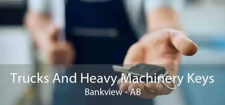 Trucks And Heavy Machinery Keys Bankview - AB