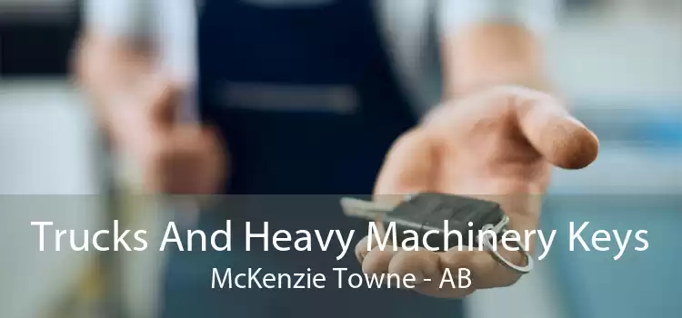 Trucks And Heavy Machinery Keys McKenzie Towne - AB