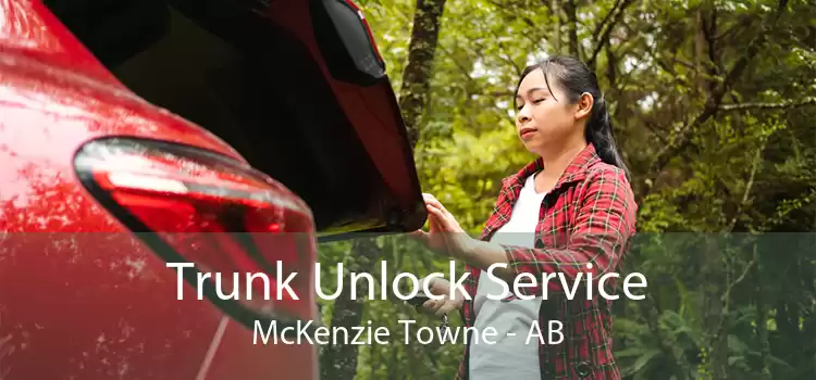 Trunk Unlock Service McKenzie Towne - AB