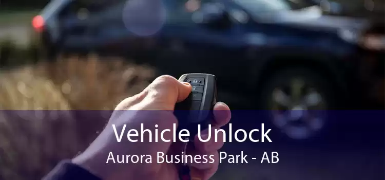 Vehicle Unlock Aurora Business Park - AB