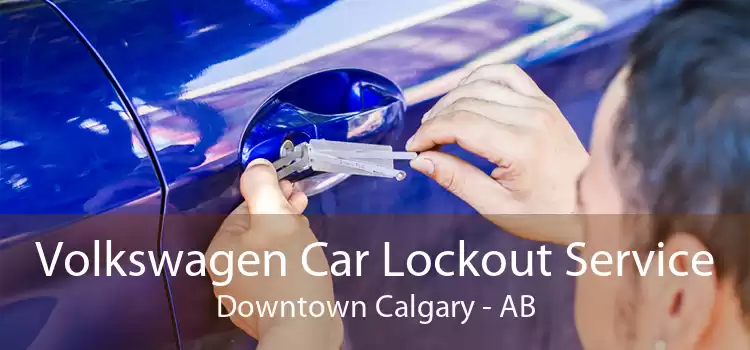 Volkswagen Car Lockout Service Downtown Calgary - AB