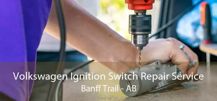 Volkswagen Ignition Switch Repair Service Banff Trail - AB