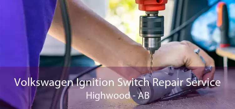 Volkswagen Ignition Switch Repair Service Highwood - AB