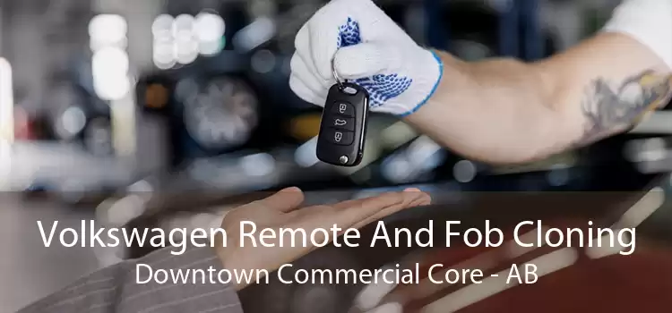 Volkswagen Remote And Fob Cloning Downtown Commercial Core - AB