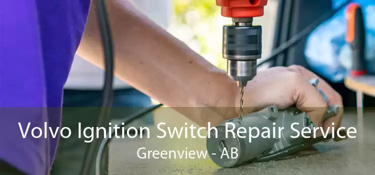 Volvo Ignition Switch Repair Service Greenview - AB