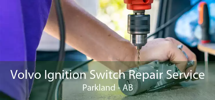 Volvo Ignition Switch Repair Service Parkland - AB